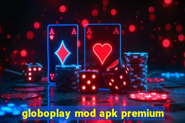 globoplay mod apk premium